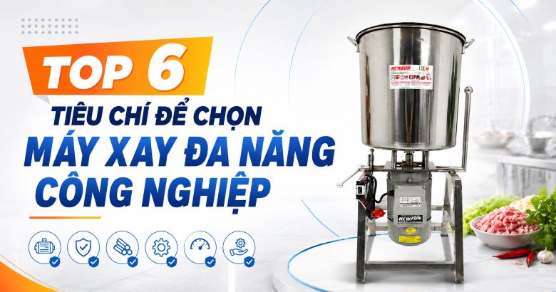Top 6 tiêu chí để chọn máy xay đa năng công nghiệp