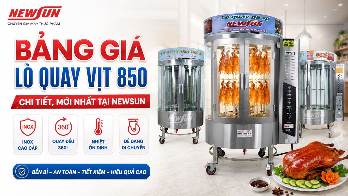 Bảng giá lò quay vịt 850 chi tiết, mới nhất tại NEWSUN