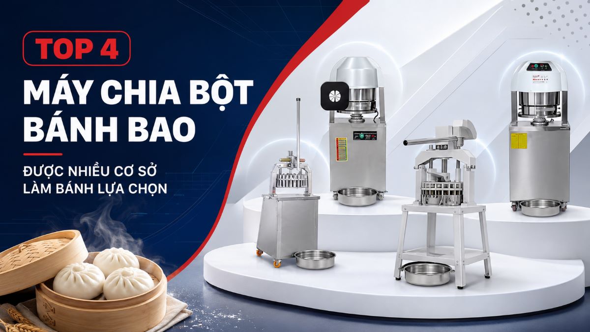 Top 4 máy chia bột bánh bao đều đẹp, nhanh chóng, bánh đẹp