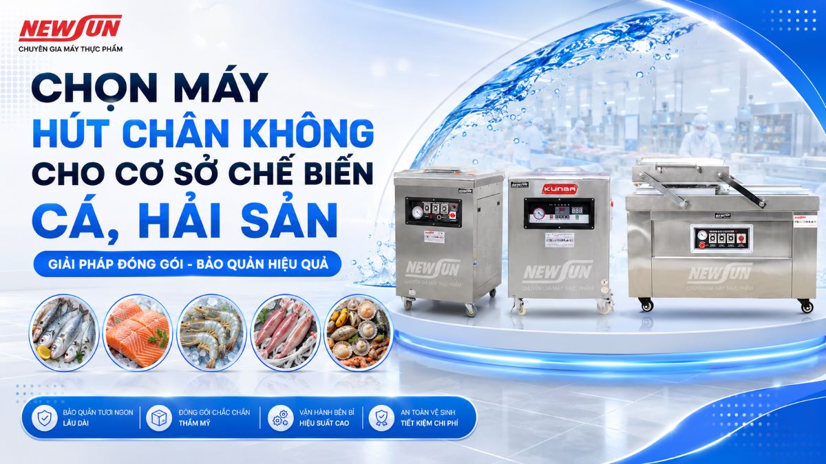 Chọn máy hút chân không cho cơ sở chế biến cá, hải sản